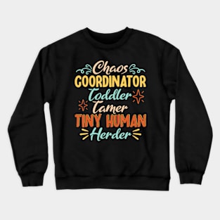 Chaos Coordinator Toddler Tamer Tiny Human Herder Crewneck Sweatshirt